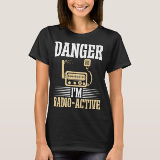 Danger im Radio Active lusi Ham Radio T Shirt