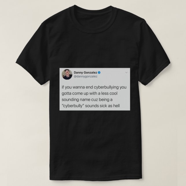 Danny Gonzalez Cyberbullying Tweet T Shirt (Design framsida)