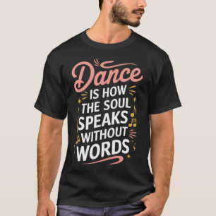Dans är hur själen talar utan ord Dansar T Shirt