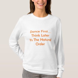 Dansa först…, TänkaLaterIts beställer naturliga T Shirt