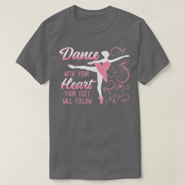 Dansa med hjärtat Din föda kommer att följa efter  T Shirt (Design framsida)