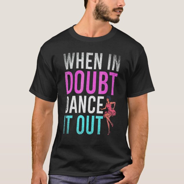 Dansa När Du är Osäker Dansa Ut Det  Danslärare T Shirt (Framsida)