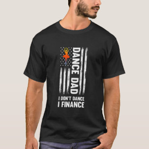 Dansa Pappa Jag Dansar Inte Jag Finansierar Dansa T Shirt
