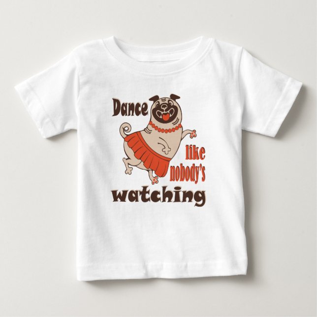 Dansa som om ingen tittar söt Pug Hund T Shirt (Framsida)