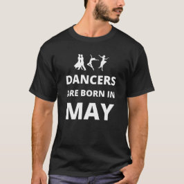 Dansar är födda i maj t shirt