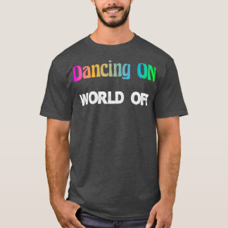 Dansar på World of Dancer Gift Hobby Dance T Shirt