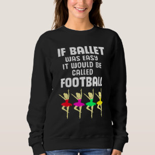 Danser om Ballet var lätt skulle det kallas "Footb T Shirt