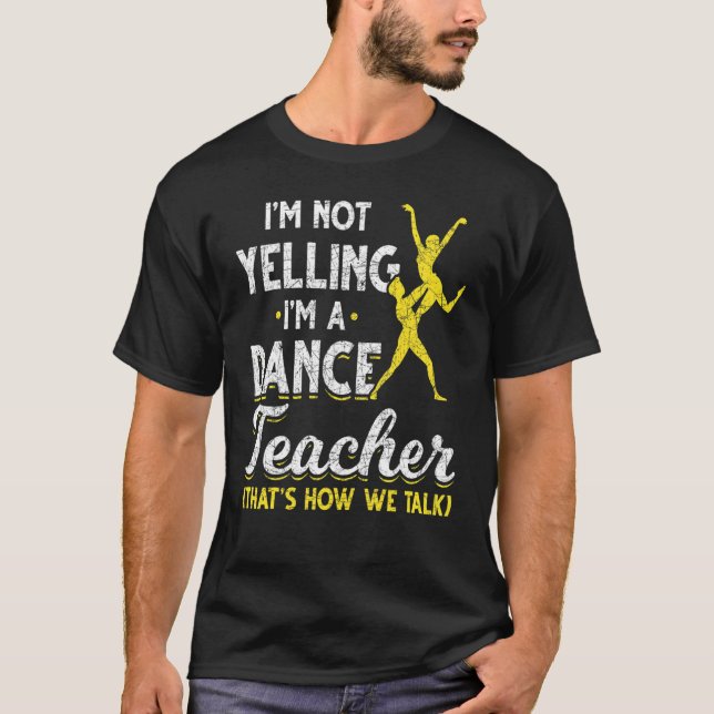 Dansinstruktör Im inte Yelling Im A Dance Lacher T Shirt (Framsida)