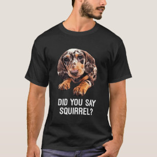 Dapple Dachshund, sa du att ekorren var död T Shirt