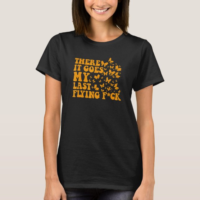 Där är min sista flygande flygande fjäril. t shirt (Framsida)