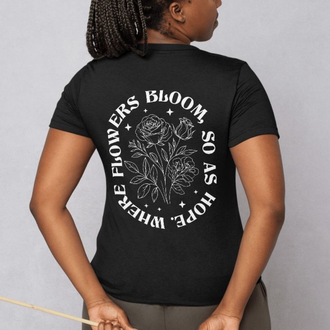 Där blommorna blommar så hoppas - inspirerande W T Shirt (Where Flowers Bloom So Does Hope – Inspirational W T-Shirt)