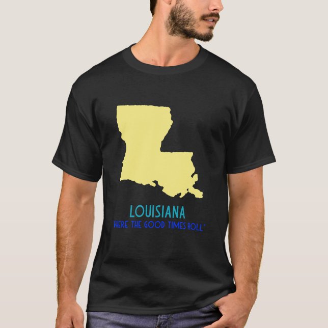 "där Bra Times Roll" Louisiana-staten T Shirt (Framsida)