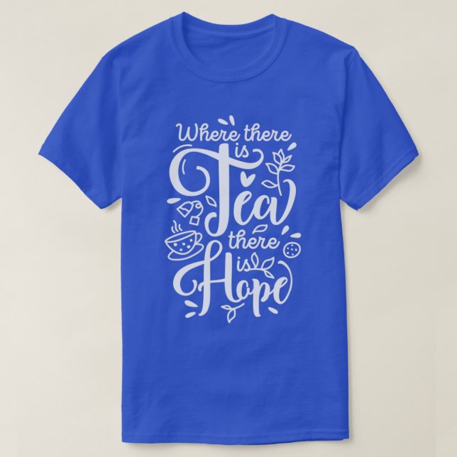 Där det finns Tea finns det Hope T Shirt (Design framsida)