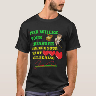 Där din skatt finns där kommer ditt hjärta att var t shirt