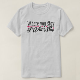 Där du stannar kommer jag att stanna kvar.. t shirt