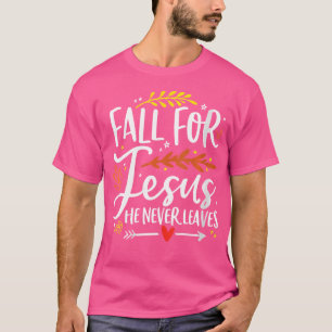 Där Faller För Jesus Han Lämnar Aldrig Kärlek Till T Shirt