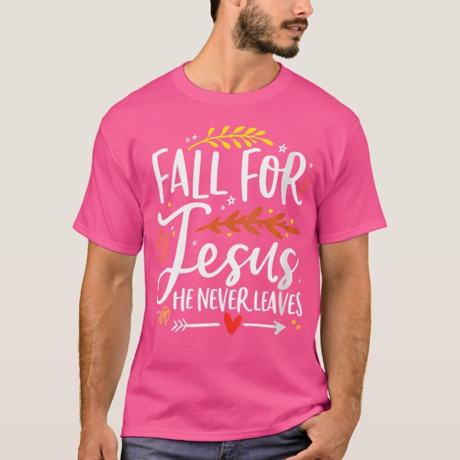 Där Faller För Jesus Han Lämnar Aldrig Kärlek Till T Shirt (Framsida)