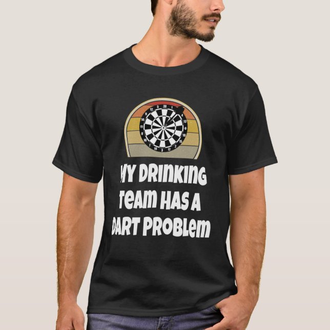 Dar My Drinking Team Has A Dart Problem Darts T Shirt (Framsida)