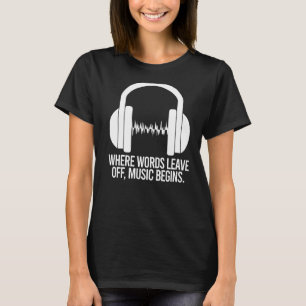 Där Ord Lämnar av musik börjar hörlurarna T Shirt