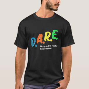 DARE-droger är Verkligen dyrt, Humor DARE M T Shirt