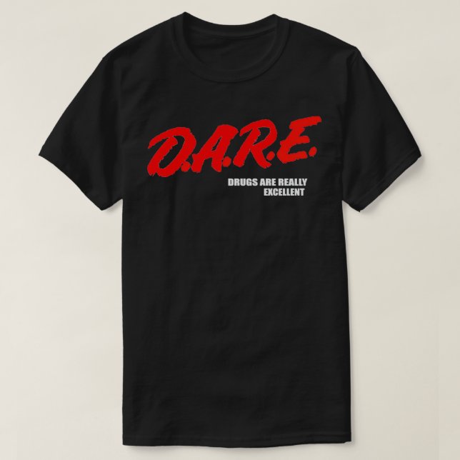 DARE-droger är Verkligen Ecellent Humor Funny Memi T Shirt (Design framsida)