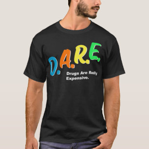 DARE-droger är Verkligen Epensive Funny Humor DARE T Shirt