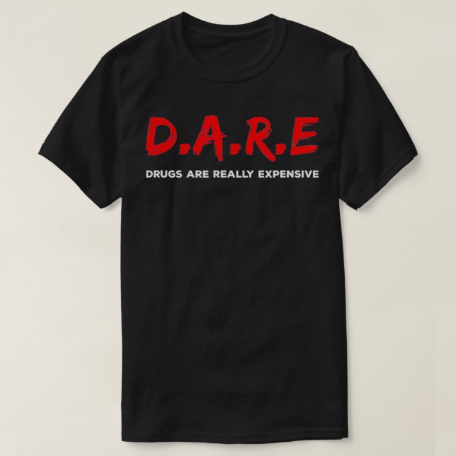 DARE-droger är Verkligen Epensive Funny Humor T Shirt (Design framsida)