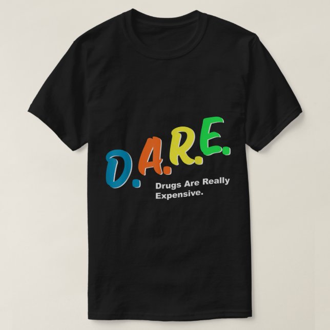 DARE-droger är Verkligen Expensive Funny Humor DAR T Shirt (Design framsida)