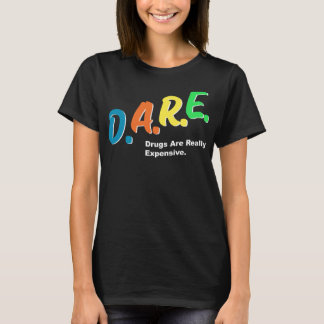 DARE-droger är Verkligen Expensive Funny Humor DAR T Shirt