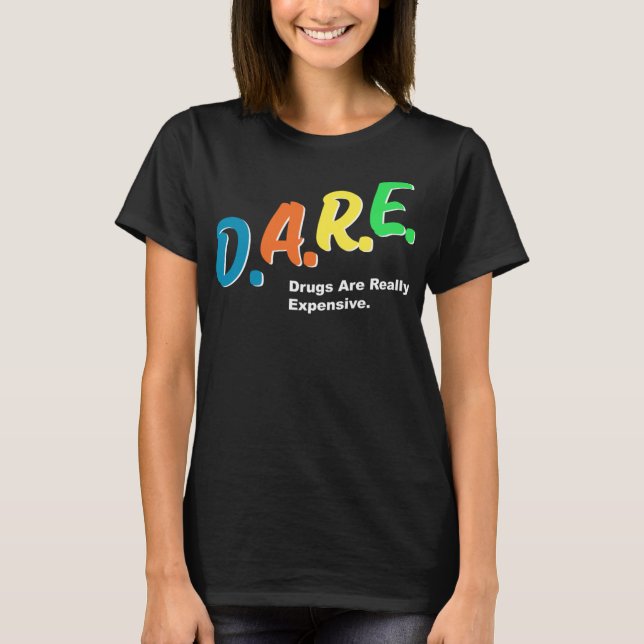 DARE-droger är Verkligen Expensive Funny Humor DAR T Shirt (Framsida)