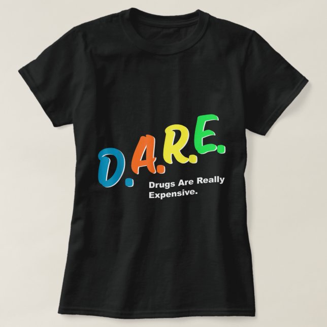 DARE-droger är Verkligen Expensive Funny Humor DAR T Shirt (Design framsida)