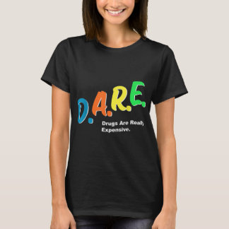 DARE-droger är Verkligen Expensive Funny Humor DAR T Shirt