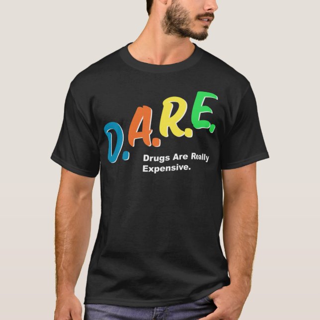 DARE-droger är Verkligen Expensive Funny Humor DAR T Shirt (Framsida)