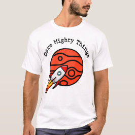Dare Mighty Things T Shirt