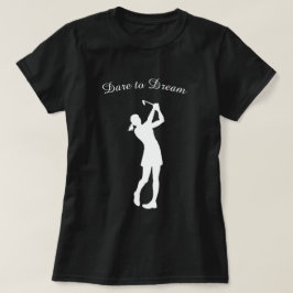 Dare till Dream Female Golf Player T Shirt