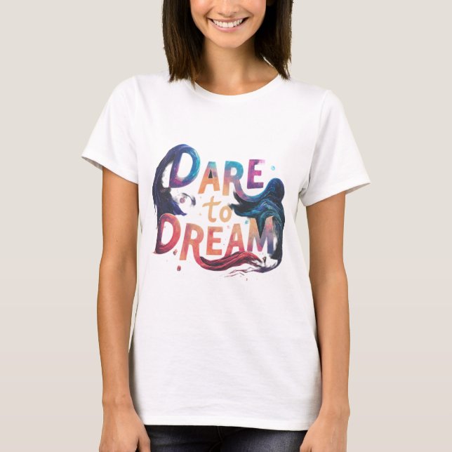 Dare till Dream Prated Tshirt T Shirt (Framsida)
