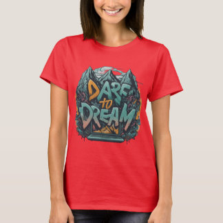 DARE TILL DREAM Tshirt T Shirt