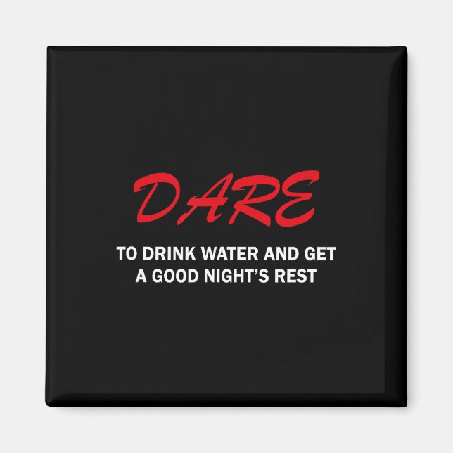 Dare To Drink Water And Get A Good Night's Rest  Magnet (Framsidan)