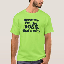 Därför att I-förmiddagen chefen, det är varför Tee Shirt