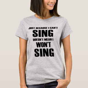 Därför att precis jag inte kan sjunga inte betyd t shirt
