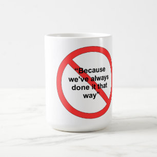Därför att vi har gjort alltid det ditåt kaffemugg