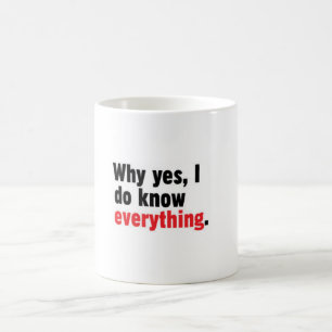 Därför ja, jag vet allt muggen kaffemugg