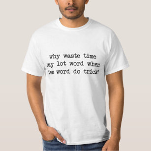 Därför ord för den avfallsTime något att säga T-shirt