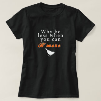 Därför var mindre, när du kan B'more Tee Shirt