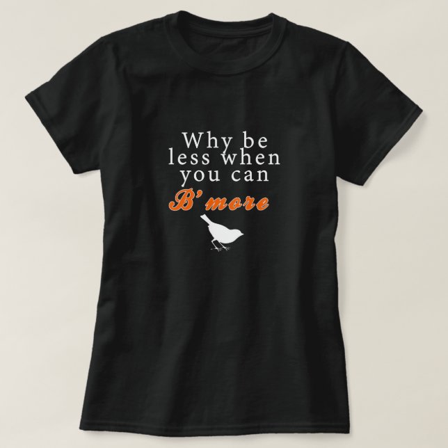 Därför var mindre, när du kan B'more Tee Shirt (Design framsida)