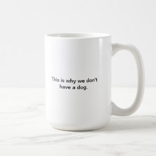 Därför vi inte har en hund kaffemugg
