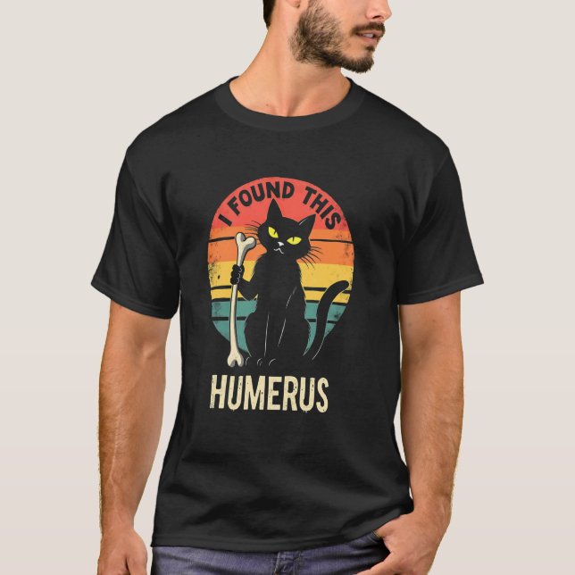 Dark Cat Amusement - Jag hittade detta Humerus T Shirt (Framsida)