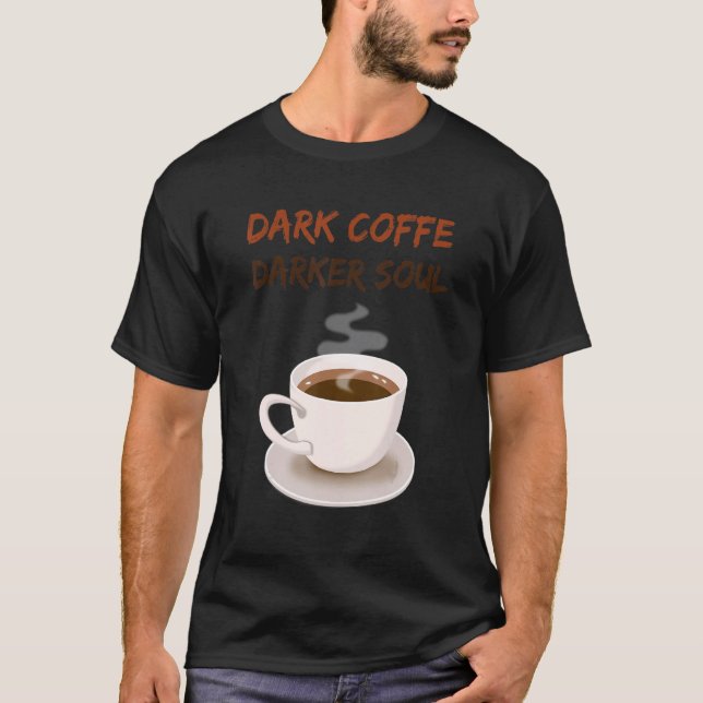 Dark Coffe Dark Soul Coffee T Shirt (Framsida)