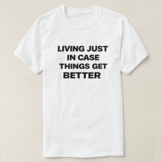 Dark Humor Nihilist "Living Just In Case" T Shirt