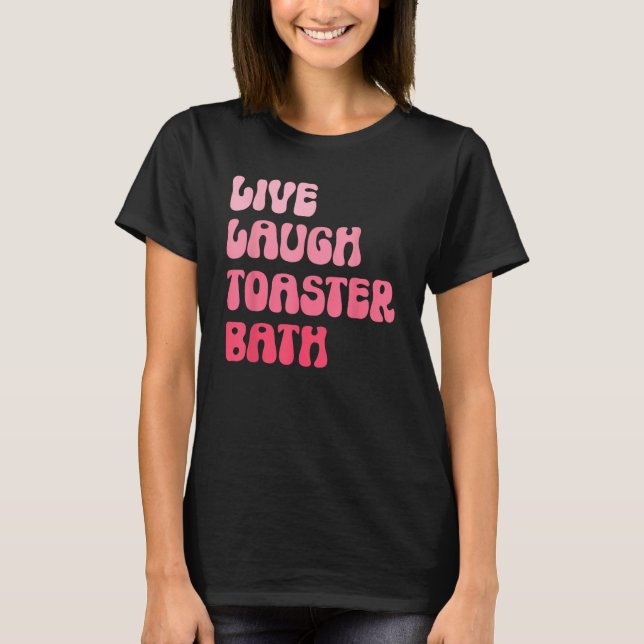 Dark Humor Saying Live Laugh Toaster Bath Groovy T Shirt (Framsida)